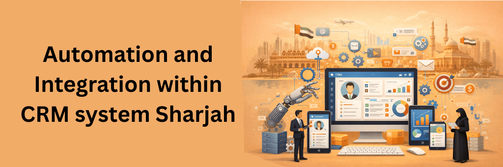 Automated CRM system in Sharjah showing integration icons, workflow automation gears, and business analytics dashboards supporting digital customer management.
