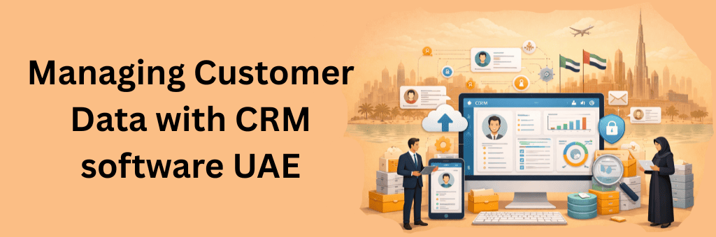 CRM software interface displaying customer profiles, analytics charts, and secure data management tools illustrating modern customer data management in UAE businesses